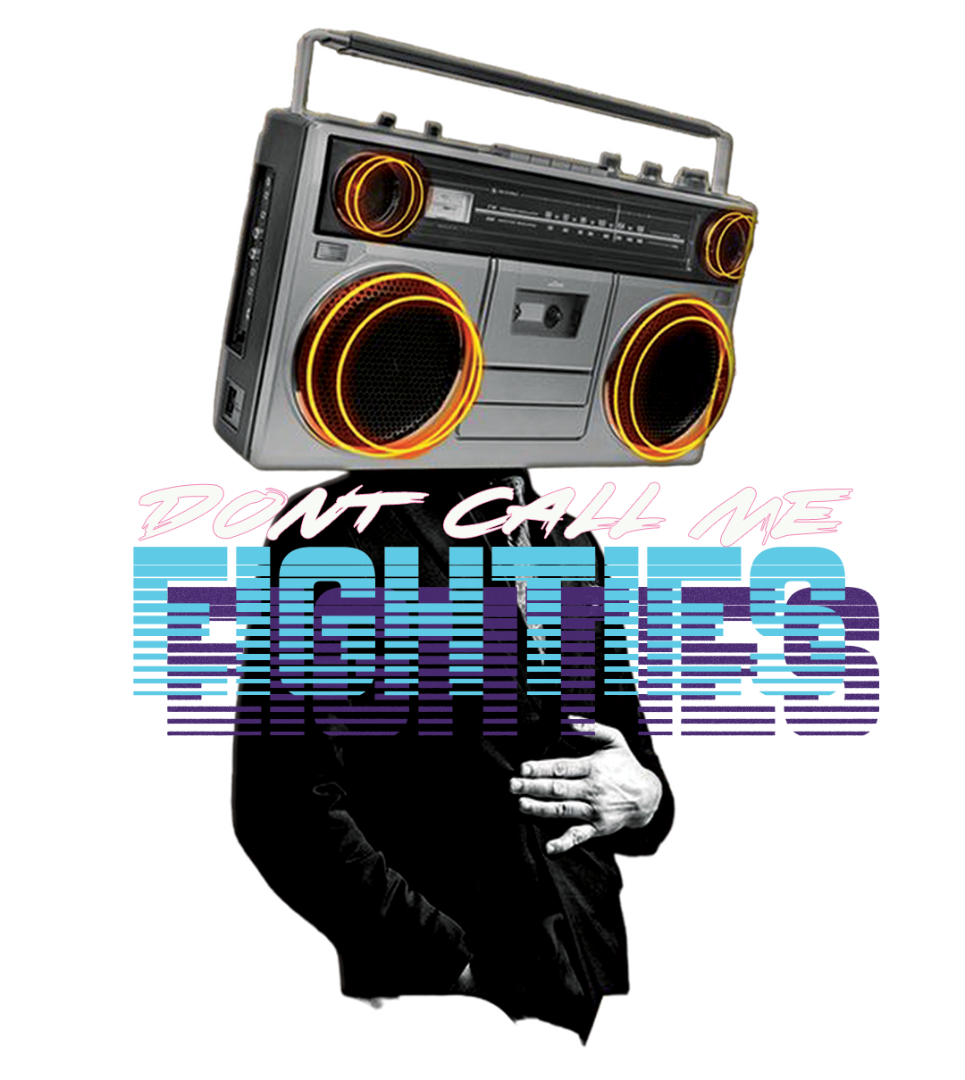 Don't Call Me Eighties